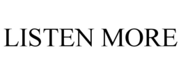 LISTEN MORE trademark