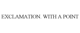 EXCLAMATION. WITH A POINT trademark