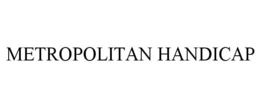 METROPOLITAN HANDICAP trademark