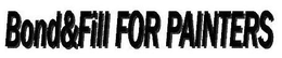 BOND&FILL FOR PAINTERS trademark