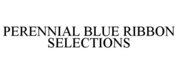 PERENNIAL BLUE RIBBON SELECTIONS trademark