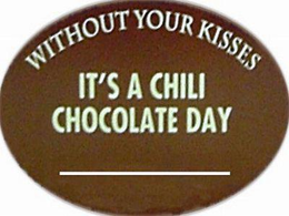 WITHOUT YOUR KISSES IT'S A CHILI CHOCOLATE DAY trademark