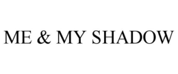ME & MY SHADOW trademark