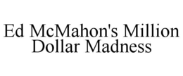 ED MCMAHON'S MILLION DOLLAR MADNESS trademark