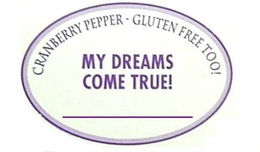 CRANBERRY PEPPER - GLUTEN FREE TOO! MY DREAMS COME TRUE! trademark