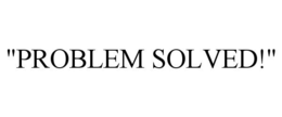 "PROBLEM SOLVED!" trademark