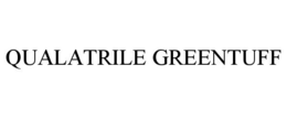 QUALATRILE GREENTUFF trademark
