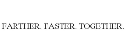 FARTHER. FASTER. TOGETHER. trademark