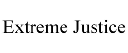 EXTREME JUSTICE trademark