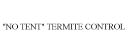 "NO TENT" TERMITE CONTROL trademark
