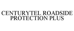 CENTURYTEL ROADSIDE PROTECTION PLUS trademark