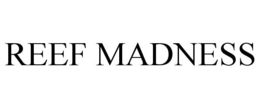 REEF MADNESS trademark