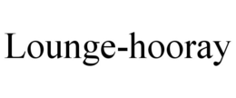 LOUNGE-HOORAY trademark