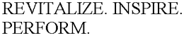 REVITALIZE. INSPIRE. PERFORM. trademark