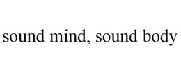 SOUND MIND, SOUND BODY trademark