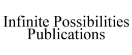 INFINITE POSSIBILITIES PUBLICATIONS trademark