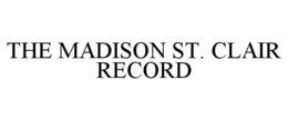 THE MADISON ST. CLAIR RECORD trademark