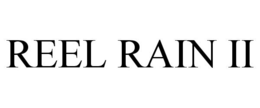 REEL RAIN II trademark