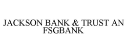 JACKSON BANK & TRUST AN FSGBANK trademark