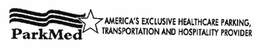 PARKMED AMERICA'S EXCLUSIVE HEALTHCARE PARKING, TRANSPORTATION AND HOSPITALITY PROVIDER trademark
