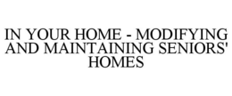 IN YOUR HOME - MODIFYING AND MAINTAINING SENIORS' HOMES trademark