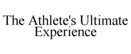 THE ATHLETE'S ULTIMATE EXPERIENCE trademark
