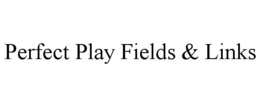 PERFECT PLAY FIELDS & LINKS trademark
