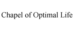 CHAPEL OF OPTIMAL LIFE trademark