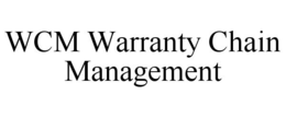 WCM WARRANTY CHAIN MANAGEMENT trademark