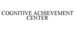 COGNITIVE ACHIEVEMENT CENTER trademark