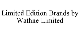 LIMITED EDITION BRANDS BY WATHNE LIMITED trademark