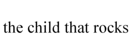 THE CHILD THAT ROCKS trademark