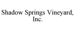 SHADOW SPRINGS VINEYARD, INC. trademark