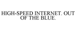 HIGH-SPEED INTERNET. OUT OF THE BLUE. trademark
