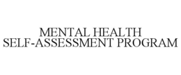 MENTAL HEALTH SELF-ASSESSMENT PROGRAM trademark