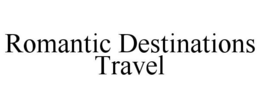ROMANTIC DESTINATIONS TRAVEL trademark