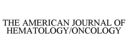 THE AMERICAN JOURNAL OF HEMATOLOGY/ONCOLOGY trademark