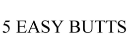 5 EASY BUTTS trademark