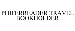 PHIFERREADER TRAVEL BOOKHOLDER trademark
