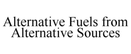 ALTERNATIVE FUELS FROM ALTERNATIVE SOURCES trademark