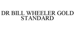 DR BILL WHEELER GOLD STANDARD trademark
