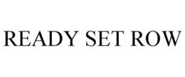 READY SET ROW trademark