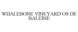 WHALEBONE VINEYARD OS DE BALEINE trademark