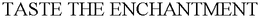 TASTE THE ENCHANTMENT trademark