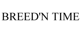 BREED'N TIME trademark