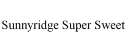 SUNNYRIDGE SUPER SWEET trademark