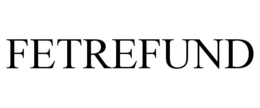 FETREFUND trademark