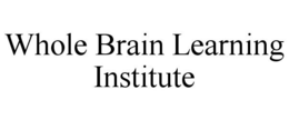 WHOLE BRAIN LEARNING INSTITUTE trademark