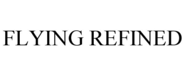 FLYING REFINED trademark