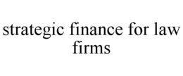 STRATEGIC FINANCE FOR LAW FIRMS trademark